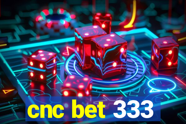 cnc bet 333